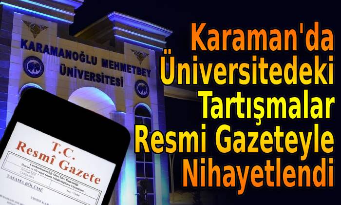 Karaman’da Üniversitedeki Tartışmalar Resmi Gazeteyle Nihayetlendi