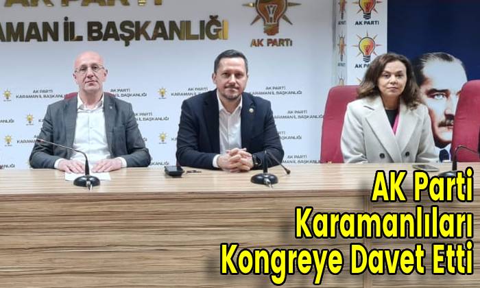 AK Parti Karamanlıları Kongreye Davet Etti