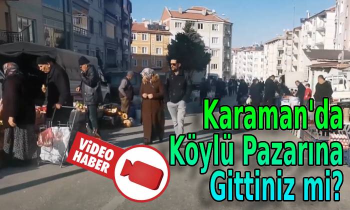 Karaman’da Köylü Pazarına Gittiniz mi?