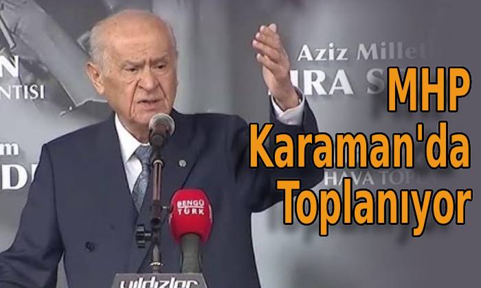 MHP Karaman’da Toplanıyor