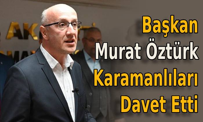 Başkan Murat Öztürk Karamanlıları Davet Etti