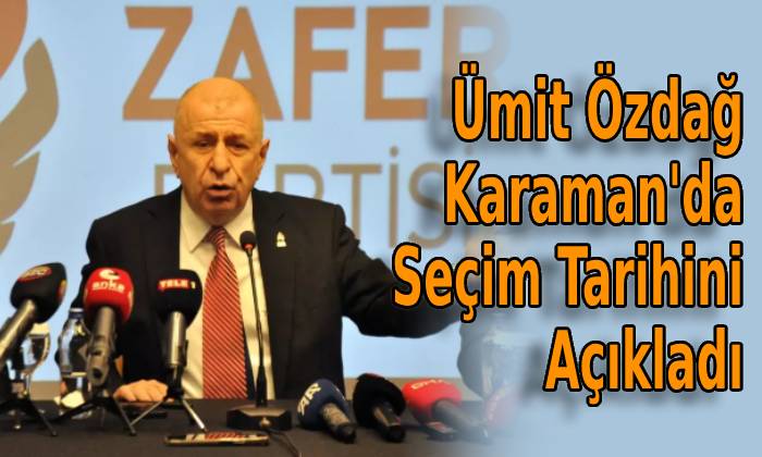 Ümit Özdağ Karaman’da Seçim Tarihini Açıkladı