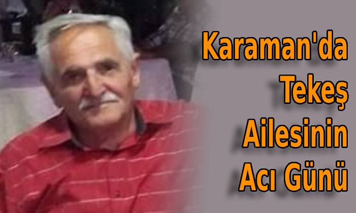 Karaman’da Tekeş Ailesinin Acı Günü