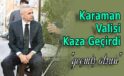 Karaman Valisi Kaza Geçirdi