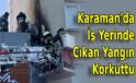 Karaman’da İş Yerinde Çıkan Yangın Korkuttu