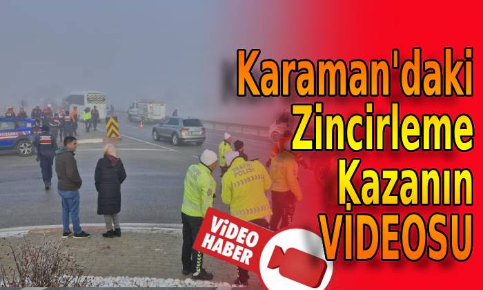 Karaman’daki Zincirleme Kazanın VİDEOSU