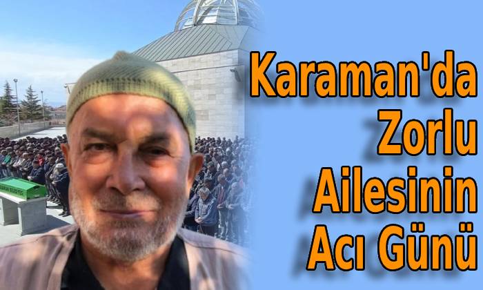 Karaman’da Zorlu Ailesinin Acı Günü