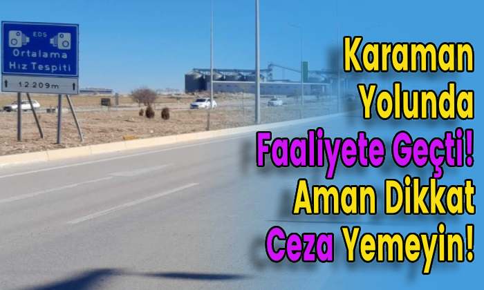 Karaman Yolunda Faaliyete Geçti! Aman Dikkat Ceza Yemeyin!