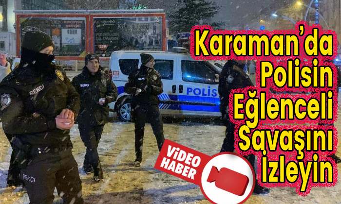 Karaman’da Polisin Eğlenceli Savaşını İzleyin