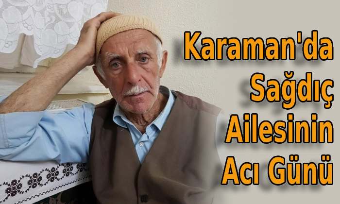 Karaman’da Sağdıç Ailesinin Acı Günü