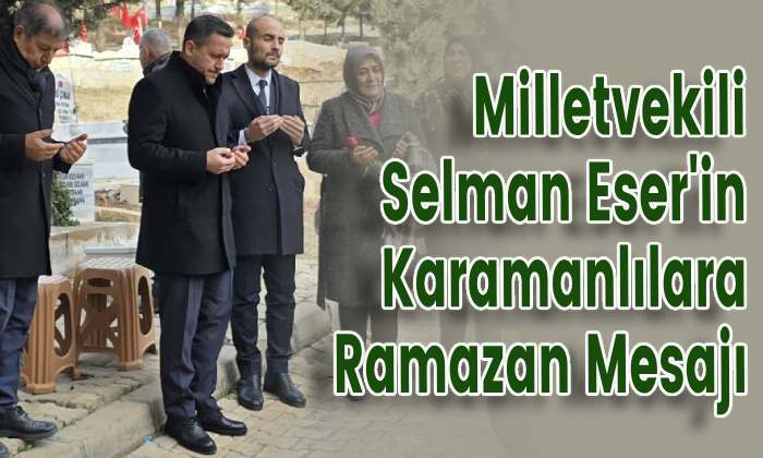 Milletvekili Selman Eser’in Karamanlılara Ramazan Mesajı