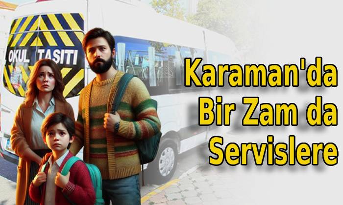 Karaman’da Bir Zam da Servislere