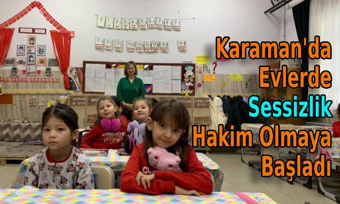 Karaman’da Evlerde Sessizlik Hakim Olmaya Başladı