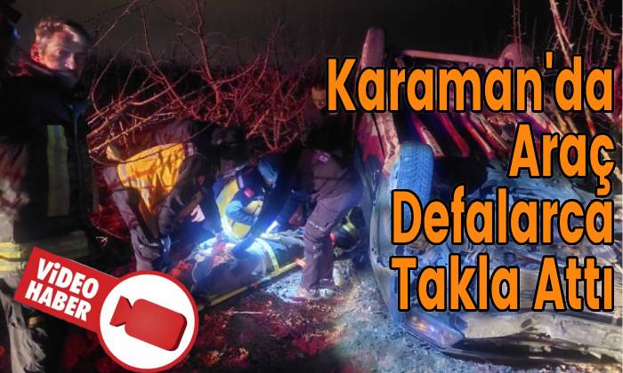 Karaman’da araç defalarca takla attı