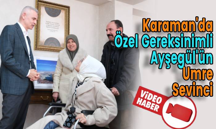 Karaman’da Özel Gereksinimli Ayşegül’ün Umre Sevinci