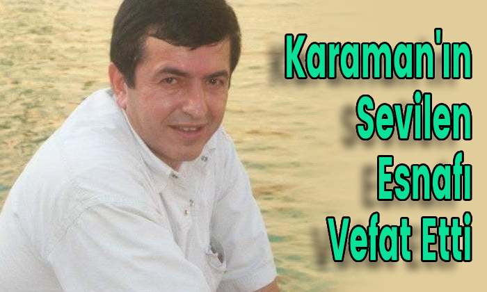 Karaman’ın Sevilen Esnafı Yaşamını Yitirdi