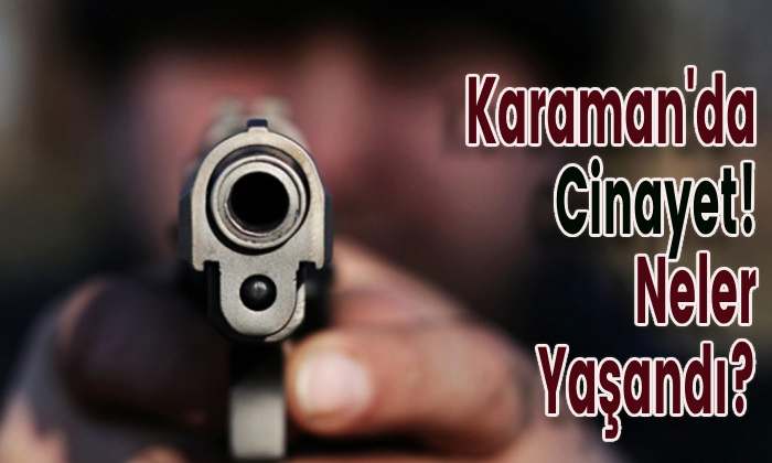 Karaman’da Cinayet!