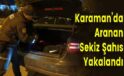 Karaman’da Aranan Sekiz Şahıs Yakalandı