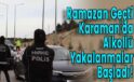 Ramazan Geçti Karaman’da Alkollü Yakalanmalar Başladı!