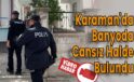 Karaman’da Banyoda Cansız Halde Bulundu