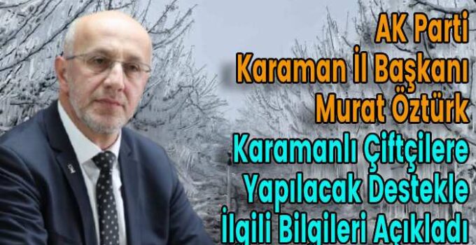 Murat Öztürk Karamanlı Çiftçilere Yapılacak Destekle İlgili Bilgileri Açıkladı