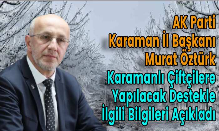 Murat Öztürk Karamanlı Çiftçilere Yapılacak Destekle İlgili Bilgileri Açıkladı