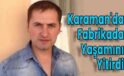 Karaman’da Fabrikada Yaşamını Yitirdi
