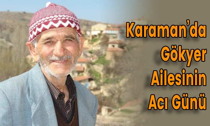 Karaman’da Gökyer Ailesinin Acı Günü