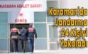 Karaman’da Jandarma 24 Kişiyi Yakaladı