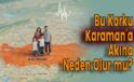 Bu Korku Karaman’a Akına Neden Olur mu?