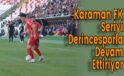 Karaman FK Seriyi Derincesporla Devam Ettiriyor