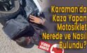 Karaman’da Kaza Yapan Motosiklet Nerede ve Nasıl Bulundu?