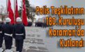 Polis Teşkilatını 180. Kuruluşu Karaman’da Kutlandı