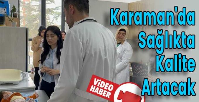 Karaman’da Sağlıkta Kalite Artacak