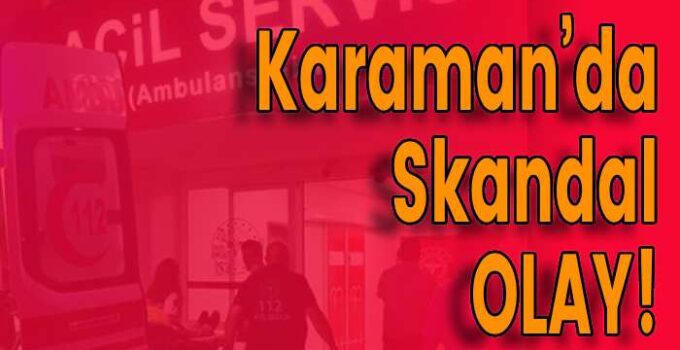 Karaman’da Skandal OLAY!