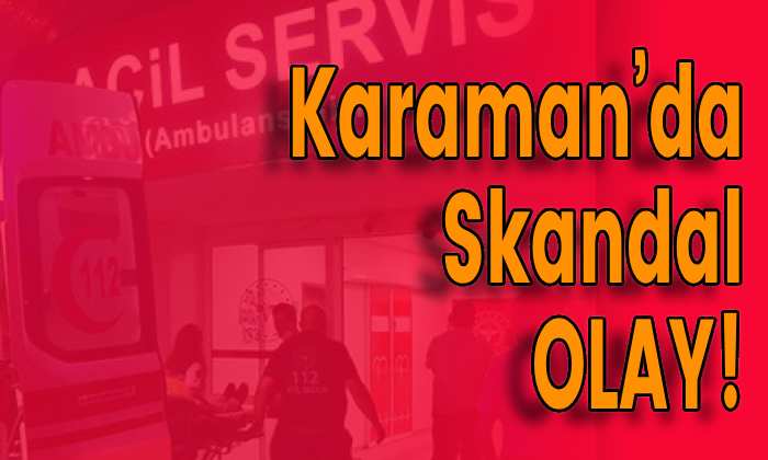Karaman’da Skandal OLAY!