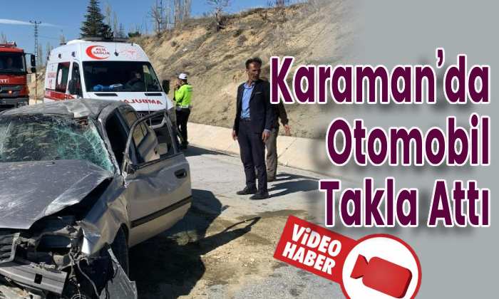Karaman’da Otomobil Takla Attı