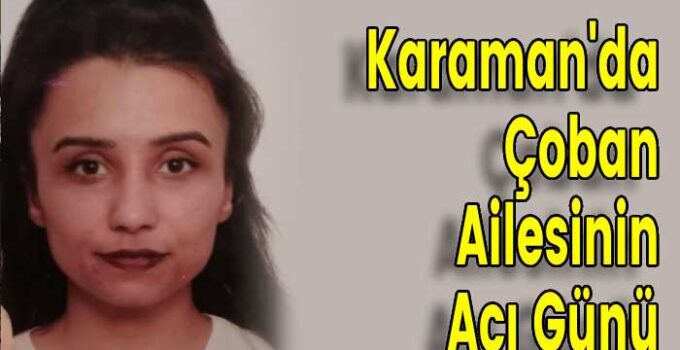 Karaman’da Çoban Ailesinin Acı Günü