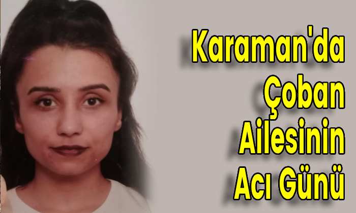 Karaman’da Çoban Ailesinin Acı Günü
