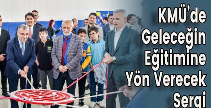 KMÜ’de Geleceğin Eğitimine Yön Verecek Sergi