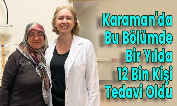 Karaman’da Bu Bölümde Bir Yılda 12 Bin Kişi Tedavi Oldu