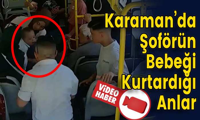 Karaman’da Şoförün Bebeği Kurtardığı Anlar