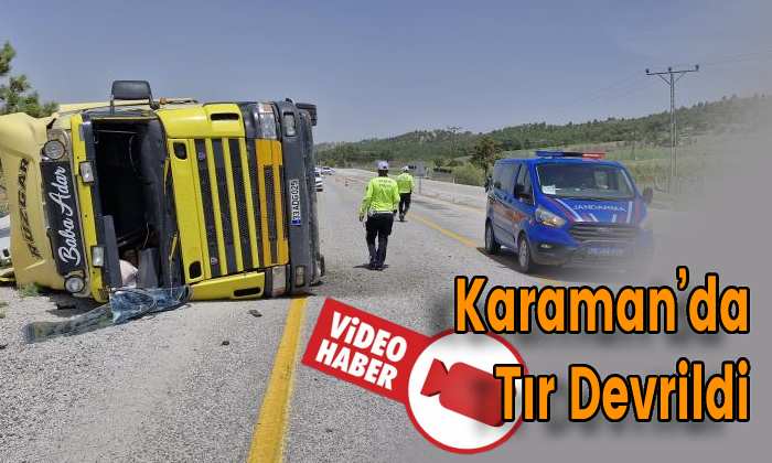 Karaman’da Tır Devrildi