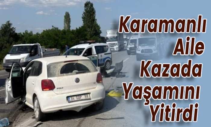 Karamanlı Aile Kazada Yaşamını Yitirdi