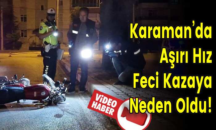 Karaman’da Aşırı Hız Feci Kazaya Neden Oldu!