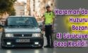Karaman’da Huzuru Bozan 41 Sürücüye Ceza Kesildi!