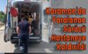Karaman’da Yaralanan Sürücü Hastaneye Kaldırıldı