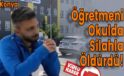 Okulda Öğretmenin Canına Kıydı!