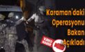 Karaman’daki Operasyonu Bakan Açıkladı