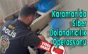 Karaman’da Siber Dolandırıcılık Operasyonu